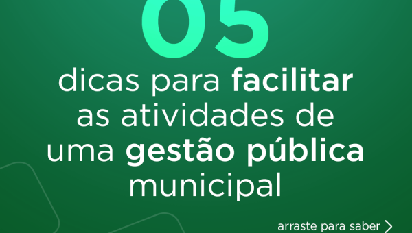 05 dicas para facilitar as atividades de uma gestão pública municipal