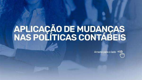 APLICAÇÃO DE MUDANÇAS NAS POLÍTICAS CONTÁBEIS