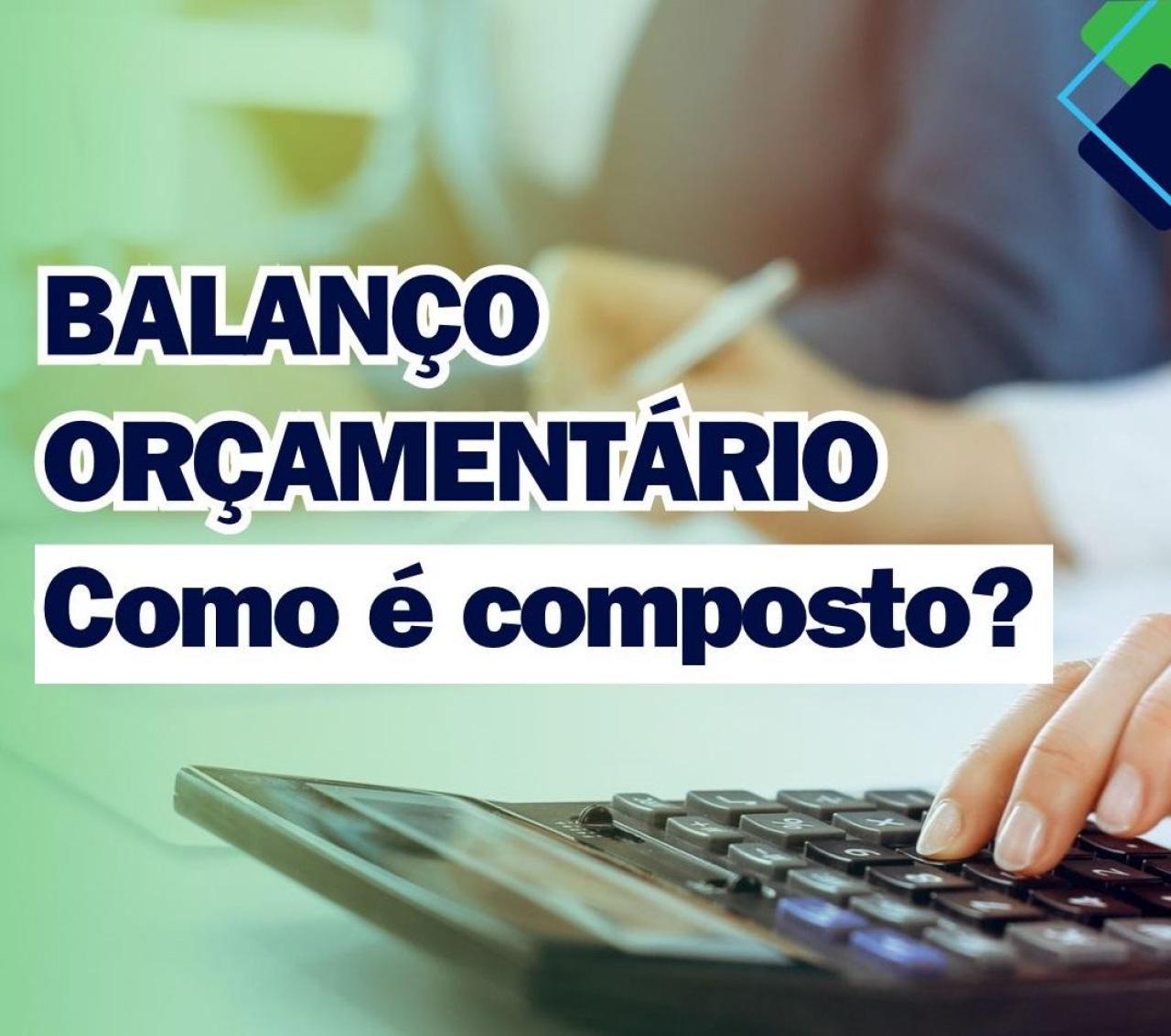 BALANÇO ORÇAMENTÁRIO - Como é composto?