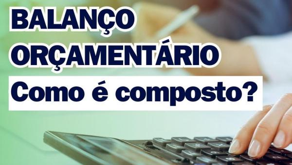 BALANÇO ORÇAMENTÁRIO - Como é composto?