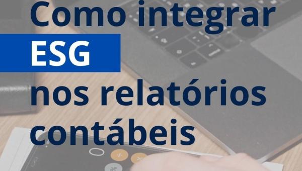 COMO INTEGRAR ESG NOS RELATÓRIOS CONTÁBEIS