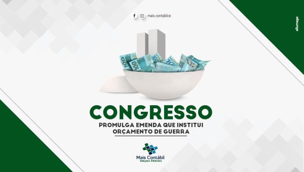 Congresso promulga emenda que institui Orçamento de Guerra.