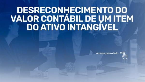 DESRECONHECIMENTO DO VALOR CONTÁBIL DE UM ITEM DO ATIVO INTANGÍVEL