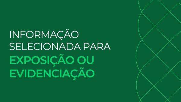 INFORMAÇÃO SELECIONADA PARA EXPOSIÇÃO OU EVIDENCIAÇÃO
