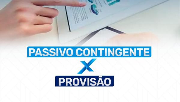 PASSIVO CONTINGENTE x PROVISÃO 