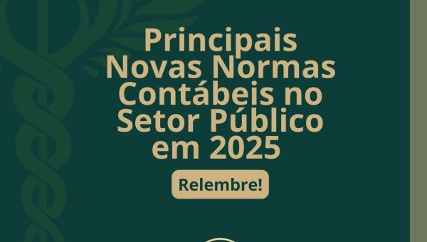 PRINCIPAIS NOVAS NORMAS CONTÁBEIS NO SETOR PÚBLICO EM 2025