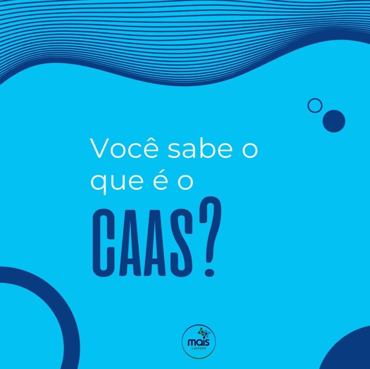 VOCÊ SABE O QUE É O CAAS?